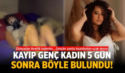 Kayıp genç kadın 5 gün sonra böyle bulundu