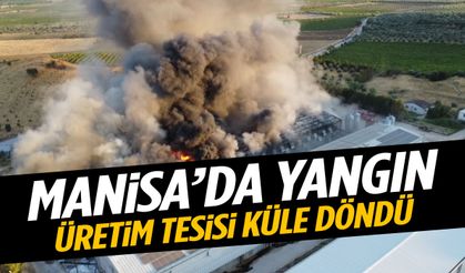 Manisa’da üretim tesisinde yangın! Milyonlarca liralık zarar…