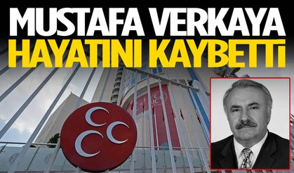 MHP’de acı kayıp! Mustafa Verkaya hayatını kaybetti