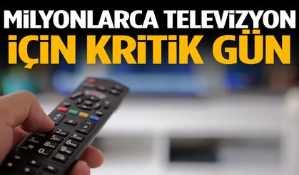 Milyonlarca televizyon için kritik gün… Ekranlar kararabilir!