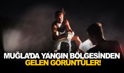 Muğla’da yangın bölgesinden gelen görüntüler!