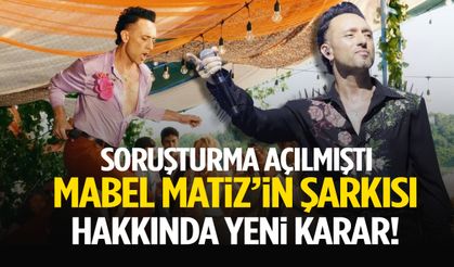 Soruşturma açılmıştı… Mabel Matiz’in şarkısı hakkında yeni karar!
