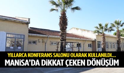 Yıllarca konferans salonu olarak kullanıldı… Manisa’da dikkat çeken dönüşüm!