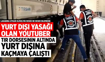 Yurt dışı yasağı vardı! YouTuber Arif Kocabıyık tır dorsesinin altında yakalandı