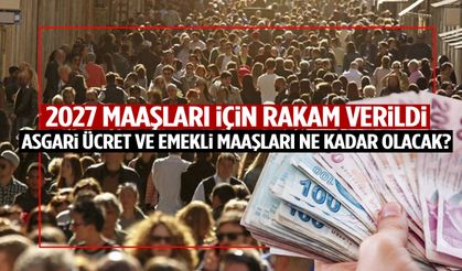 2027 maaşları için rakam verildi! Asgari ücret ve emekli maaşı ne kadar olacak?
