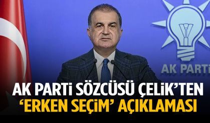 AK Parti Sözcüsü Çelik’ten ‘erken seçim’ açıklaması!