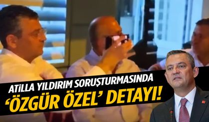 Atilla Yıldırım soruşturmasında ‘Özgür Özel’ detayı!