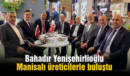 Bahadır Yenişehirlioğlu Manisalı üreticilerle buluştu