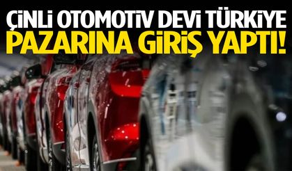 Çinli otomotiv devi Türkiye pazarına giriş yaptı!