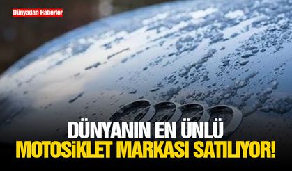 Dünyanın en ünlü motosiklet markası satılıyor!