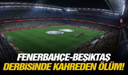 Fenerbahçe-Beşiktaş derbisinde kahreden ölüm!