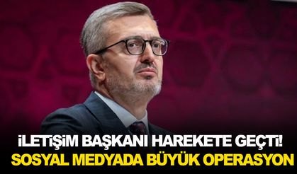 İletişim Başkanı harekete geçti! Sosyal medyada büyük operasyon