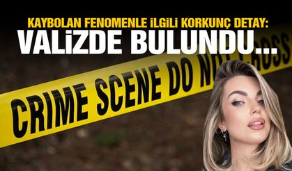 Kaybolan fenomenle ilgili korkunç detay: Valizde bulundu…