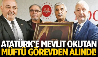 Atatürk’e mevlit okutan Müftü görevden alındı!