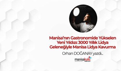 Manisa’nın Gastronomide Yükselen Yeni Yıldızı: 3000 Yıllık Lidya Geleneğiyle Manisa Lidya Kavurma