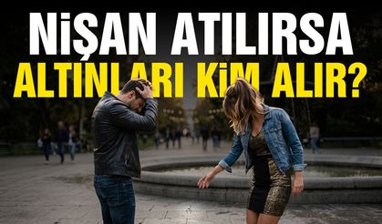 Nişan atılırsa altınları kim alır?