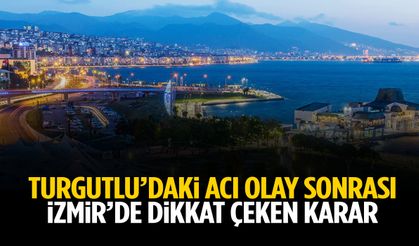 Turgutlu’daki acı olay sonrası İzmir’de dikkat çeken karar!