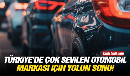 Türkiye'de çok sevilen otomobil markası için yolun sonu!