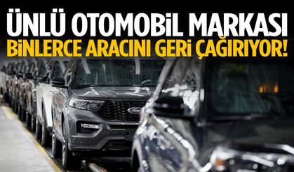 Ünlü otomobil markası binlerce aracını geri çağırıyor!