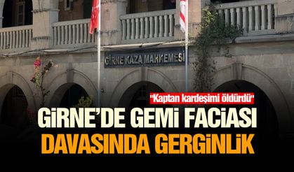 Girne'de gemi faciası davasında gerginlik