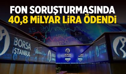 45 bin yatırımcıya 40,8 milyar lira ödendi! Fonlarda tasfiye süreci daralıyor