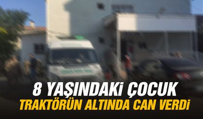8 yaşındaki çocuk traktörün altında can verdi