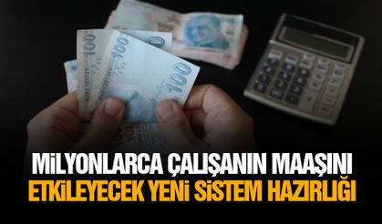 Milyonlarca çalışanın maaşını etkileyecek yeni sistem hazırlığı
