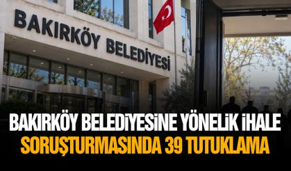 Bakırköy Belediyesi’ne yönelik ihale soruşturmasında 39 tutuklama