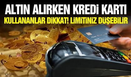 Altın alırken kredi kartı kullananlar dikkat! Limitiniz düşebilir