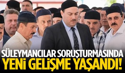 Süleymancılar soruşturmasında yeni gelişme!