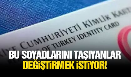 Bu soyadlarını taşıyanlar değiştirmek istiyor!