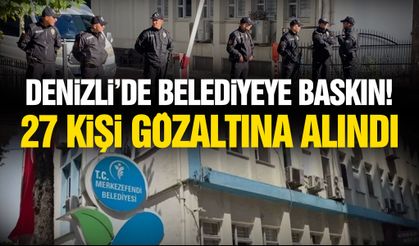 Denizli'de belediyeye baskın! 27 kişi gözaltına alındı