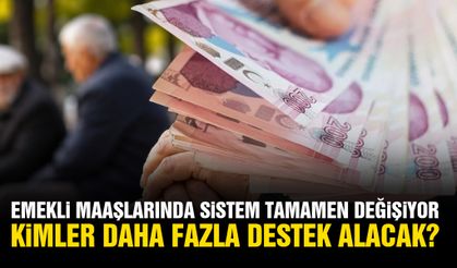 Emekli maaşlarında sistem tamamen değişiyor! Kimler daha fazla destek alacak?