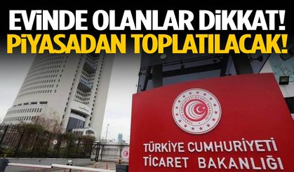 Evinde olanlar dikkat! Piyasadan toplatılacak…