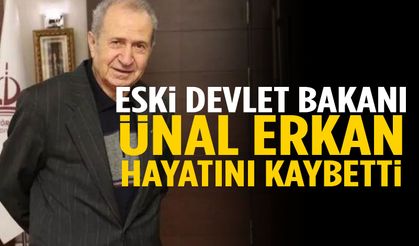 Eski Devlet Bakanı Ünal Erkan hayatını kaybetti