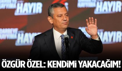 Özgür Özel: Kendimi yakacağım!