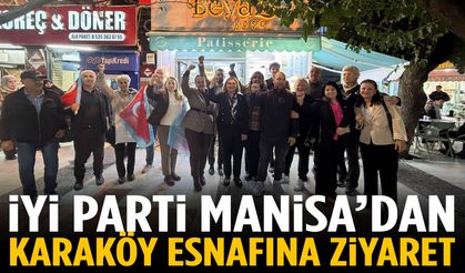 İYİ Parti Manisa’dan Karaköy esnafına ziyaret