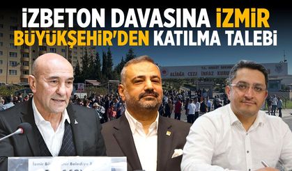 İZBETON davasına İzmir Büyükşehir'den katılma talebi