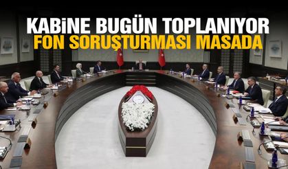 Kabine bugün toplanıyor! Fon soruşturması masada