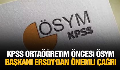 KPSS Ortaöğretim öncesi ÖSYM Başkanı Ersoy'dan önemli çağrı