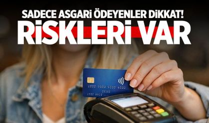 Kredi kartı borcunun asgarisini ödeyenler dikkat!
