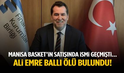 Manisa Basket’in satışında ismi geçmişti… Ali Emre Ballı ölü bulundu!