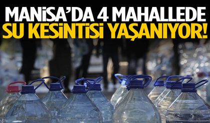 Manisa’da 4 mahallede su kesintisi yaşanıyor!