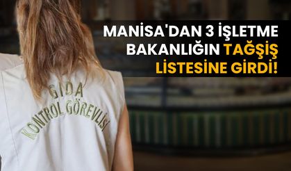 Manisa'dan 3 işletme bakanlığın tağşiş listesine girdi!