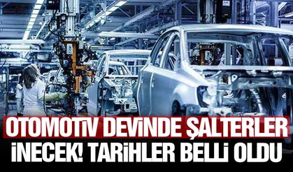Otomotiv devinde şalterler inecek! Tarihler belli oldu