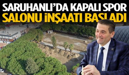Saruhanlı’da kapalı spor salonu inşaatı başladı