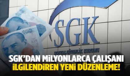 SGK’dan milyonlarca çalışanı ilgilendiren yeni düzenleme!