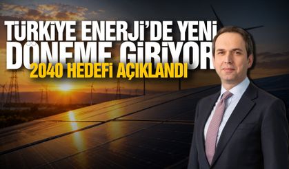 Türkiye enerjide yeni bir döneme giriyor: 2040 hedefi açıklandı!
