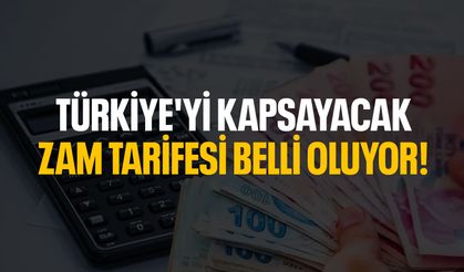 Türkiye'yi kapsayan zam tarifesi belli oluyor!