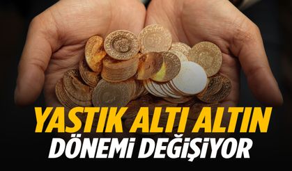 Yastık altı altın dönemi değişiyor!